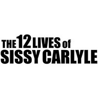 The 12 Lives of Sissy Carlyle